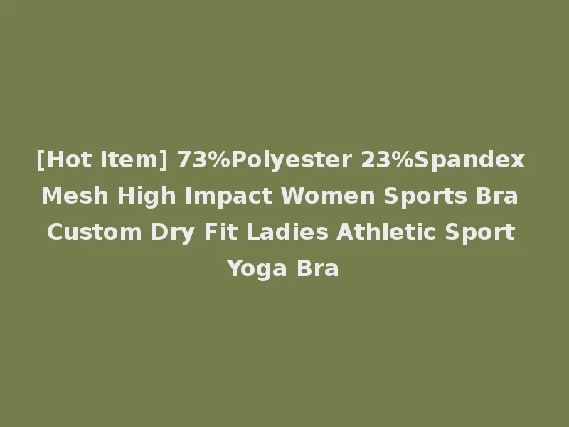 [Hot Item] 73%Polyester 23%Spandex Mesh High Impact Women Sports Bra Custom Dry Fit Ladies Athletic Sport Yoga Bra