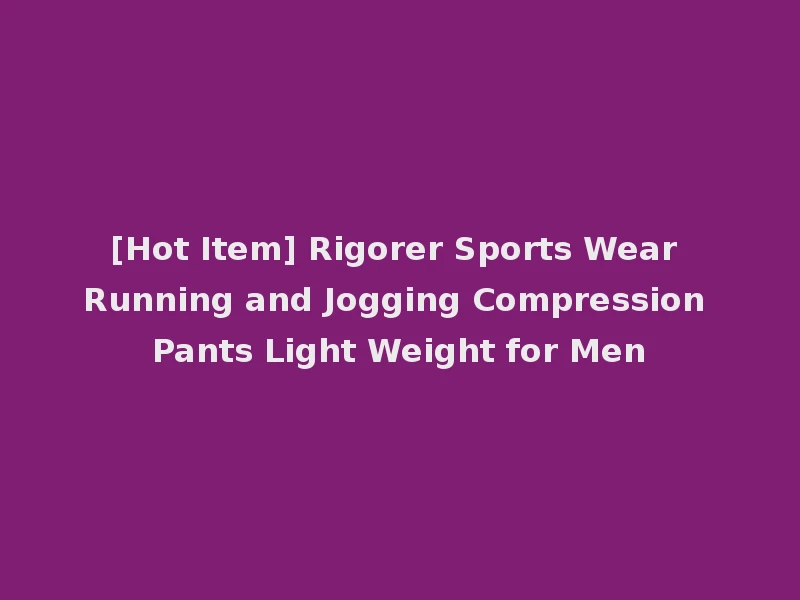 [Hot Item] Rigorer Sports Wear Running and Jogging Compression Pants Light Weight for Men