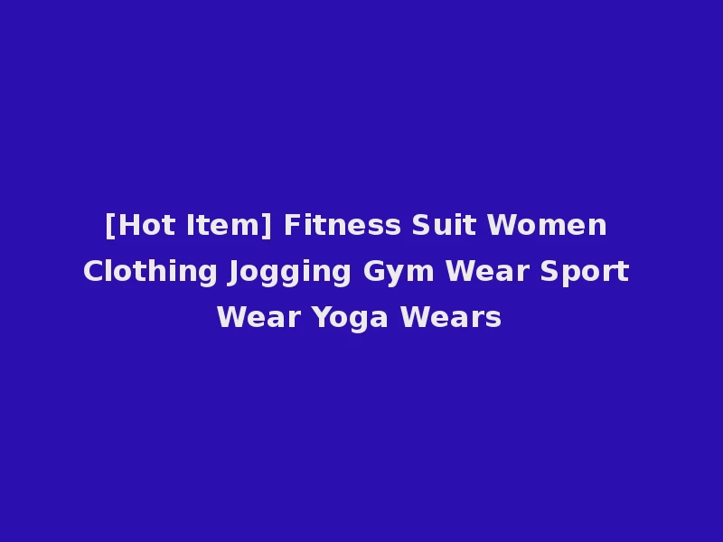 [Hot Item] Fitness Suit Women Clothing Jogging Gym Wear Sport Wear Yoga Wears
