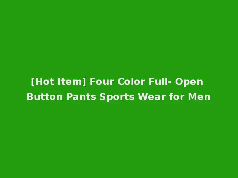 [Hot Item] Four Color Full- Open Button Pants Sports Wear for Men