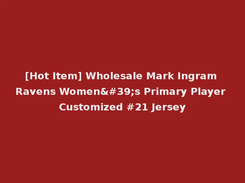[Hot Item] Wholesale Mark Ingram Ravens Women's Primary Player Customized #21 Jersey