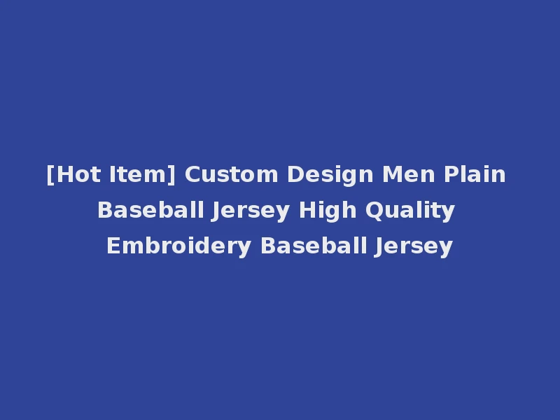 [Hot Item] Custom Design Men Plain Baseball Jersey High Quality Embroidery Baseball Jersey