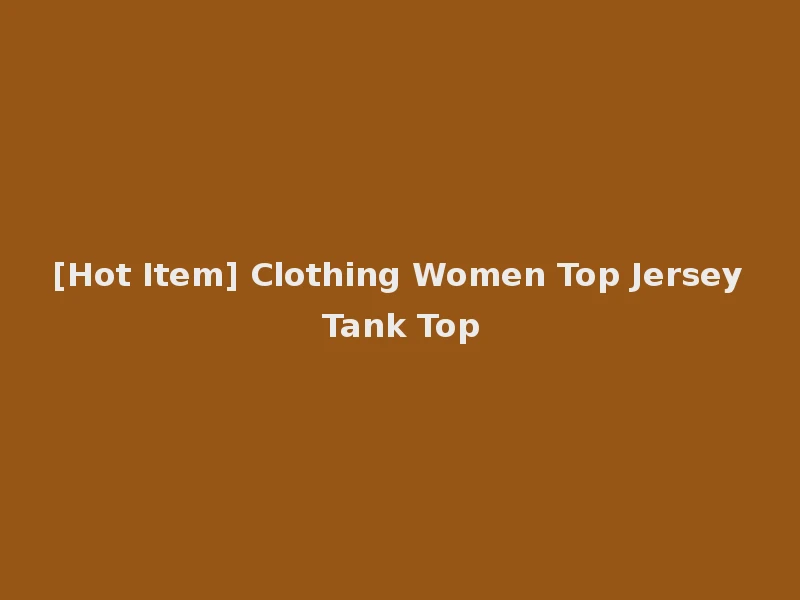 [Hot Item] Clothing Women Top Jersey Tank Top