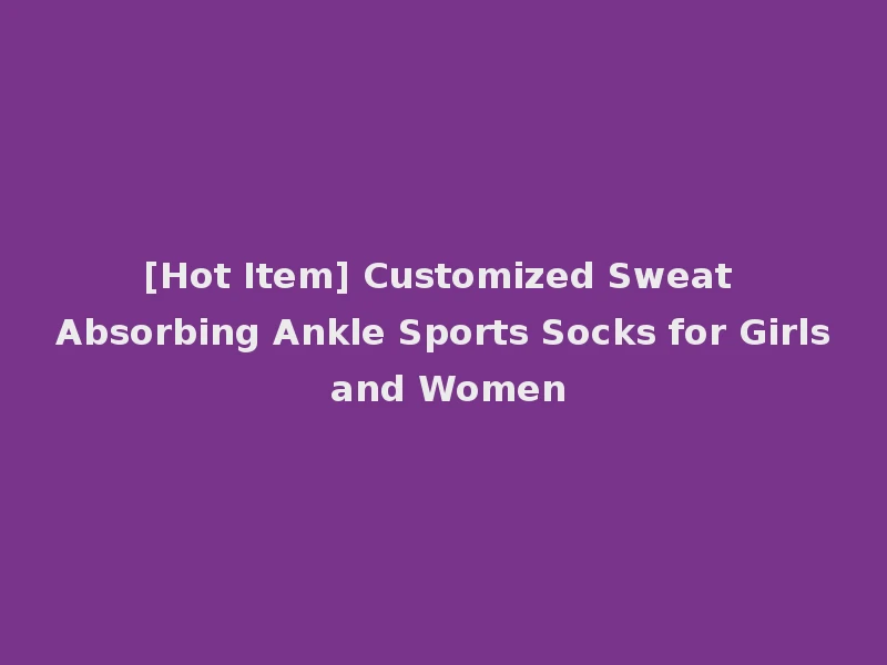 [Hot Item] Customized Sweat Absorbing Ankle Sports Socks for Girls and Women
