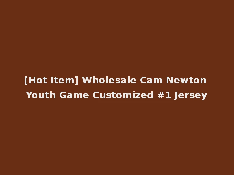 [Hot Item] Wholesale Cam Newton Youth Game Customized #1 Jersey