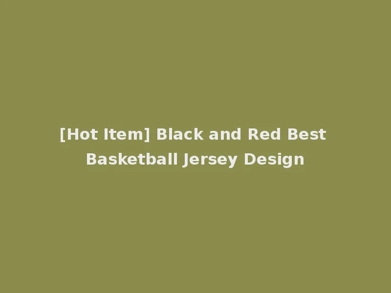 [Hot Item] Black and Red Best Basketball Jersey Design