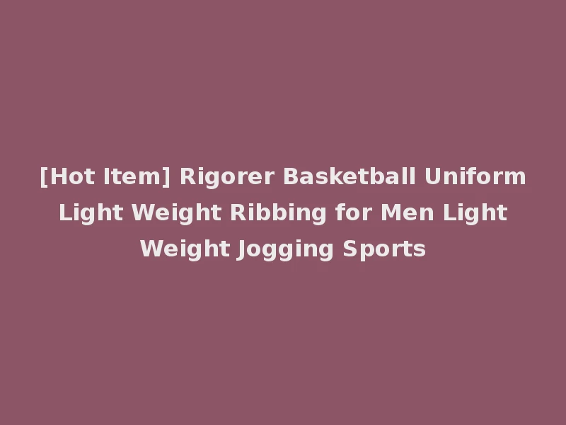 [Hot Item] Rigorer Basketball Uniform Light Weight Ribbing for Men Light Weight Jogging Sports