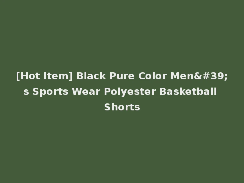 [Hot Item] Black Pure Color Men's Sports Wear Polyester Basketball Shorts