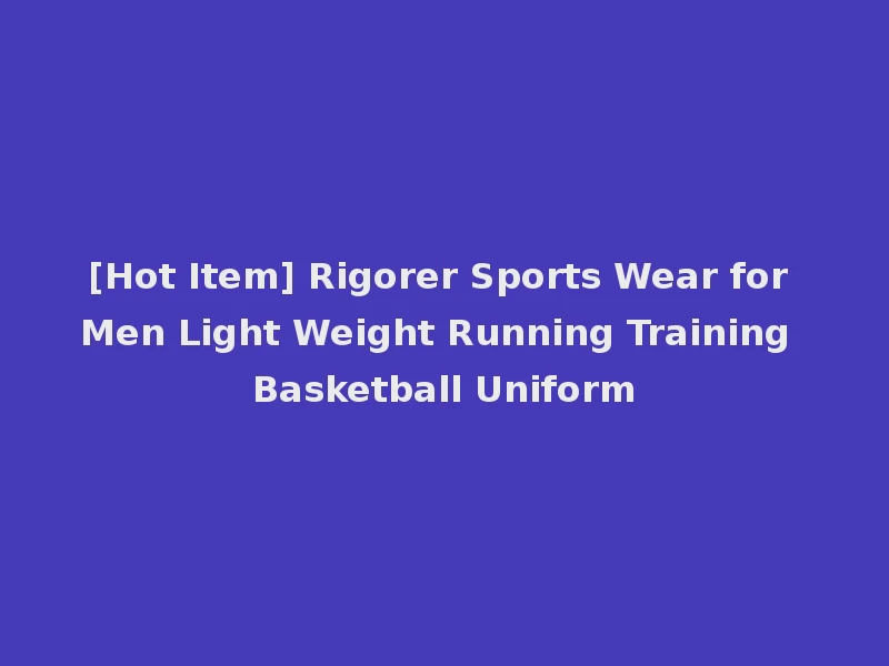 [Hot Item] Rigorer Sports Wear for Men Light Weight Running Training Basketball Uniform