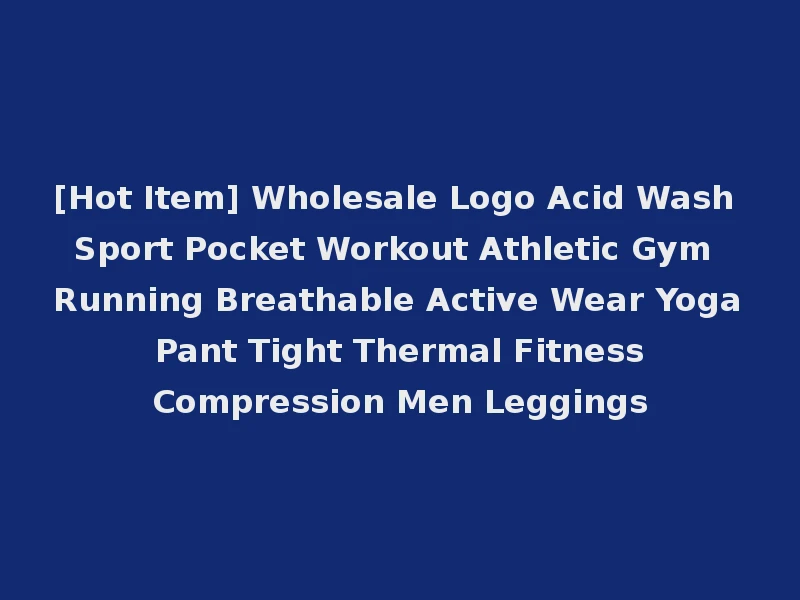 [Hot Item] Wholesale Logo Acid Wash Sport Pocket Workout Athletic Gym Running Breathable Active Wear Yoga Pant Tight Thermal Fitness Compression Men Leggings