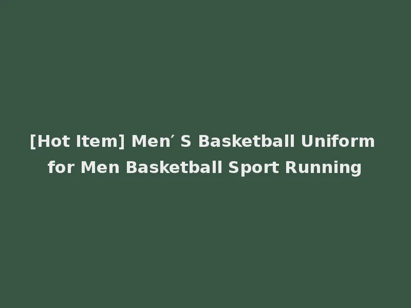 [Hot Item] Men′ S Basketball Uniform for Men Basketball Sport Running