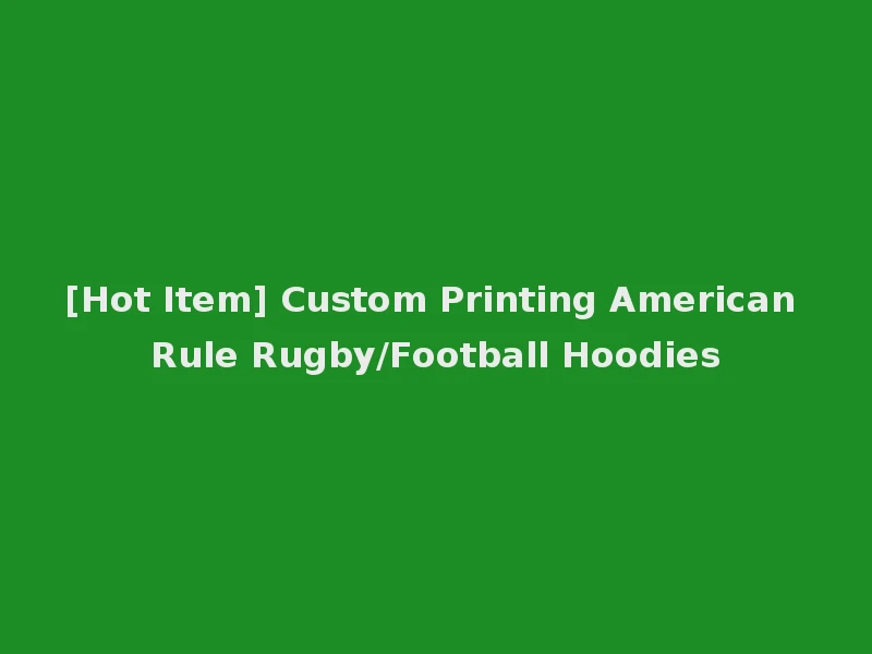 [Hot Item] Custom Printing American Rule Rugby/Football Hoodies