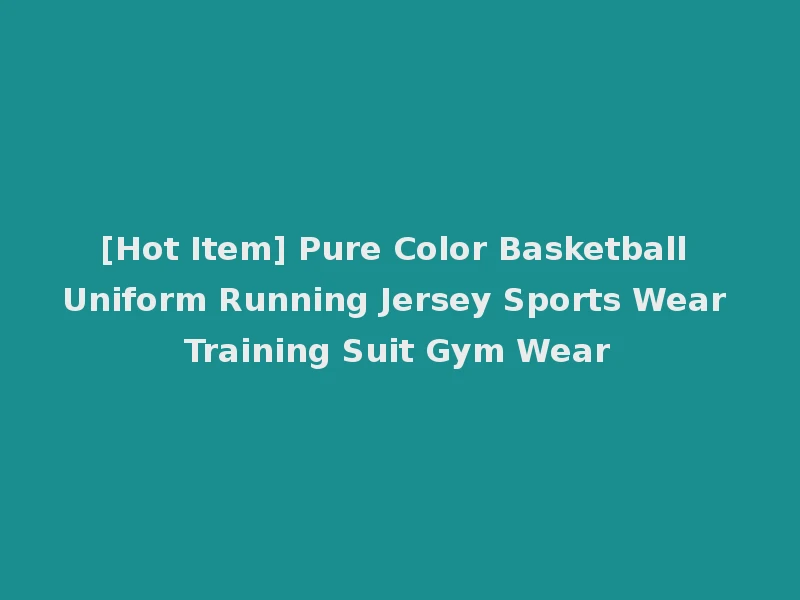 [Hot Item] Pure Color Basketball Uniform Running Jersey Sports Wear Training Suit Gym Wear