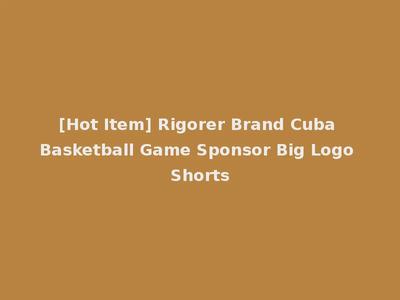 [Hot Item] Rigorer Brand Cuba Basketball Game Sponsor Big Logo Shorts