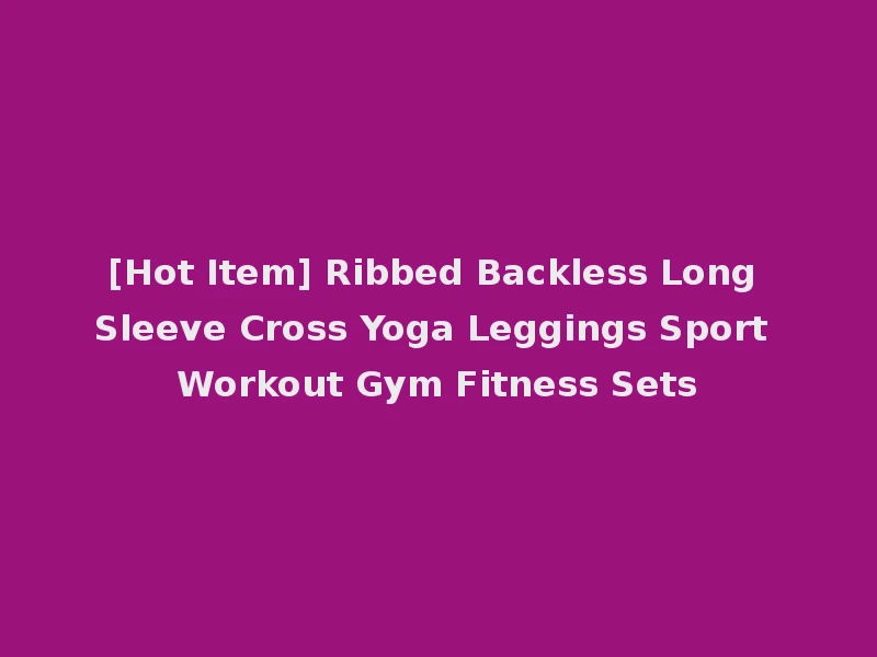 [Hot Item] Ribbed Backless Long Sleeve Cross Yoga Leggings Sport Workout Gym Fitness Sets