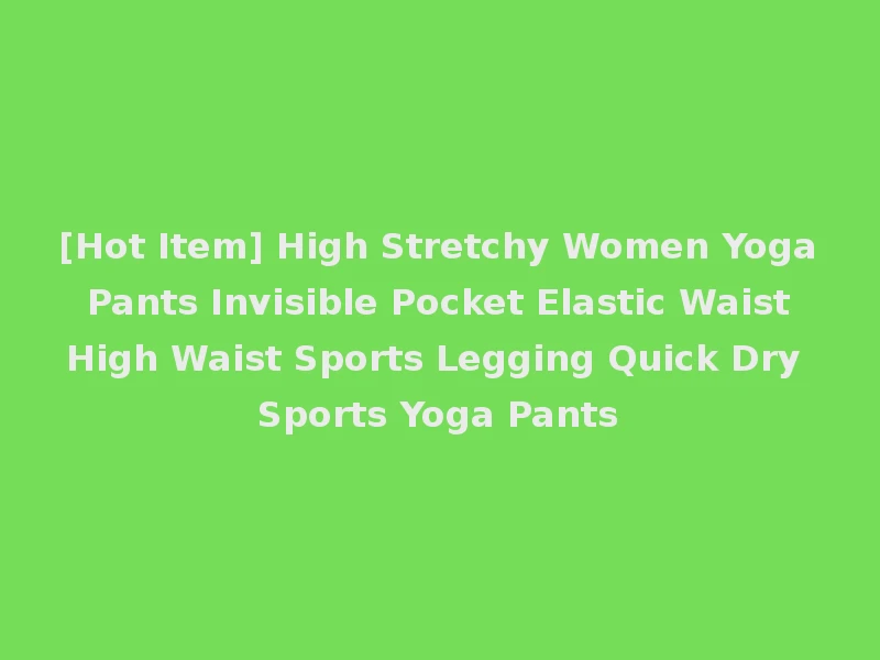 [Hot Item] High Stretchy Women Yoga Pants Invisible Pocket Elastic Waist High Waist Sports Legging Quick Dry Sports Yoga Pants
