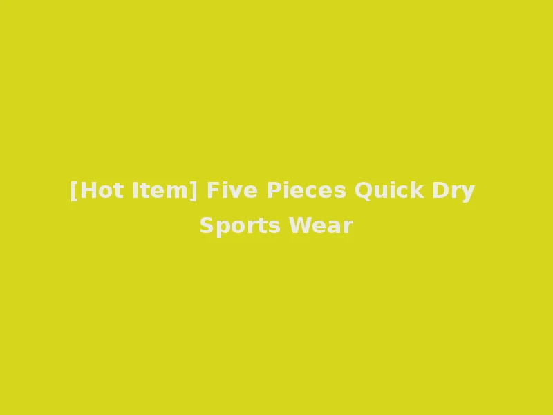 [Hot Item] Five Pieces Quick Dry Sports Wear