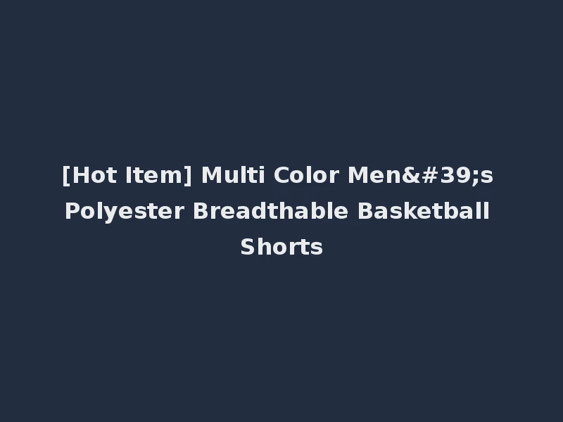 [Hot Item] Multi Color Men's Polyester Breadthable Basketball Shorts