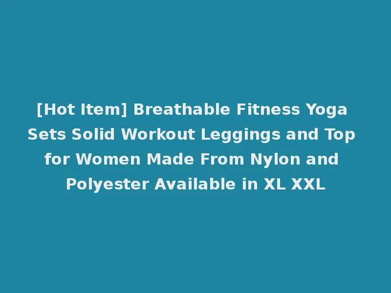 [Hot Item] Breathable Fitness Yoga Sets Solid Workout Leggings and Top for Women Made From Nylon and Polyester Available in XL XXL