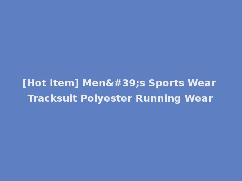 [Hot Item] Men's Sports Wear Tracksuit Polyester Running Wear