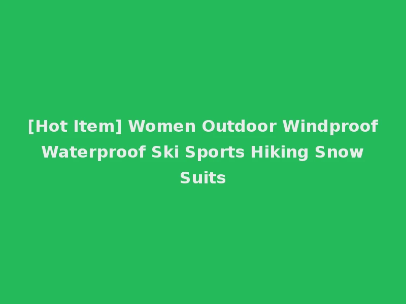 [Hot Item] Women Outdoor Windproof Waterproof Ski Sports Hiking Snow Suits
