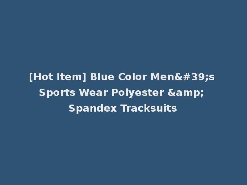 [Hot Item] Blue Color Men's Sports Wear Polyester & Spandex Tracksuits
