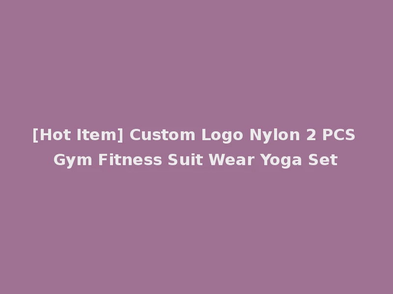 [Hot Item] Custom Logo Nylon 2 PCS Gym Fitness Suit Wear Yoga Set