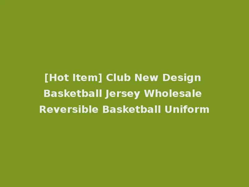 [Hot Item] Club New Design Basketball Jersey Wholesale Reversible Basketball Uniform