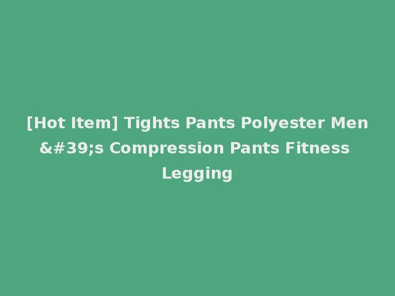 [Hot Item] Tights Pants Polyester Men's Compression Pants Fitness Legging