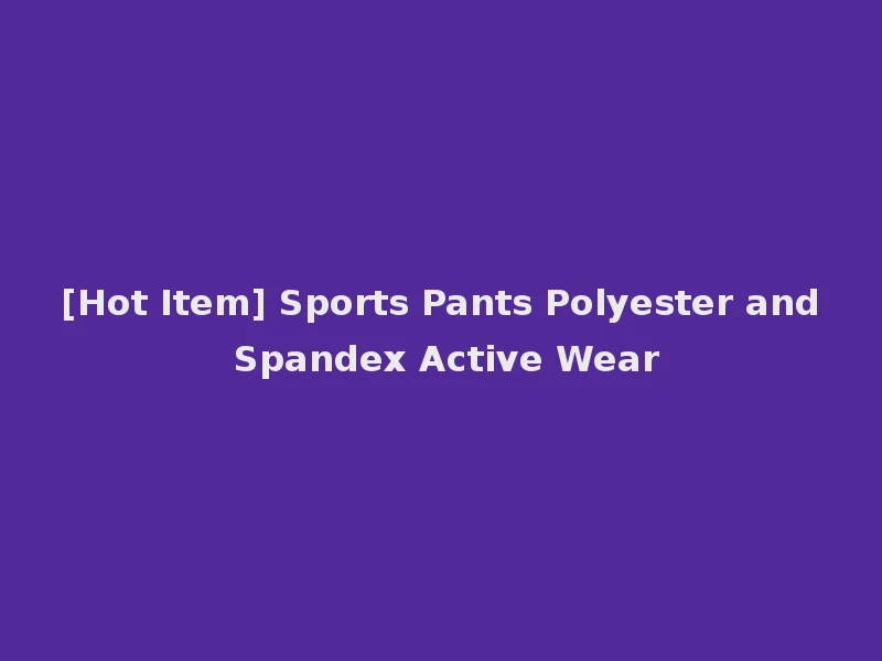 [Hot Item] Sports Pants Polyester and Spandex Active Wear