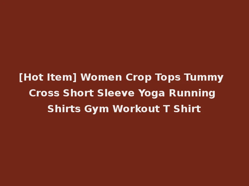 [Hot Item] Women Crop Tops Tummy Cross Short Sleeve Yoga Running Shirts Gym Workout T Shirt