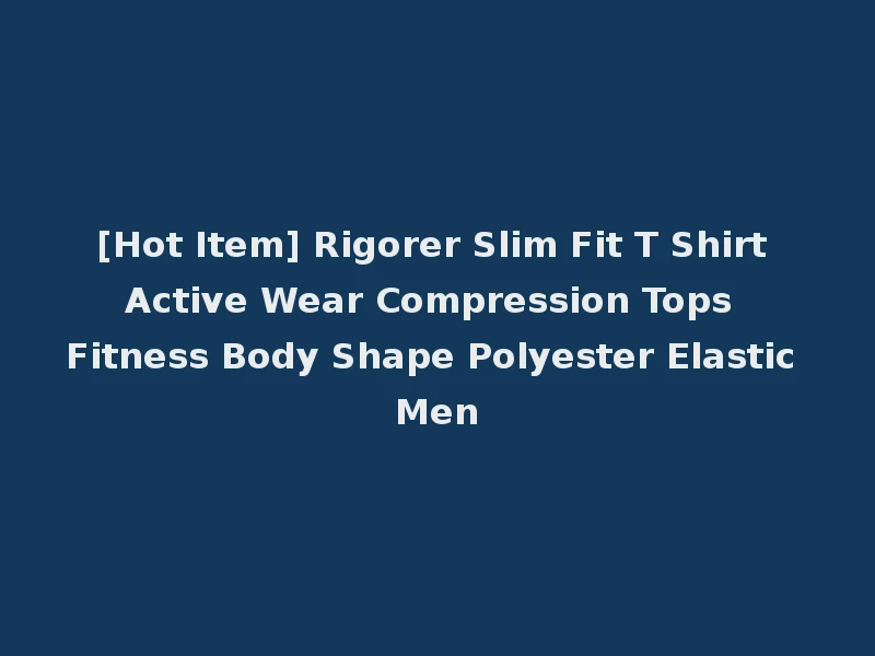 [Hot Item] Rigorer Slim Fit T Shirt Active Wear Compression Tops Fitness Body Shape Polyester Elastic Men