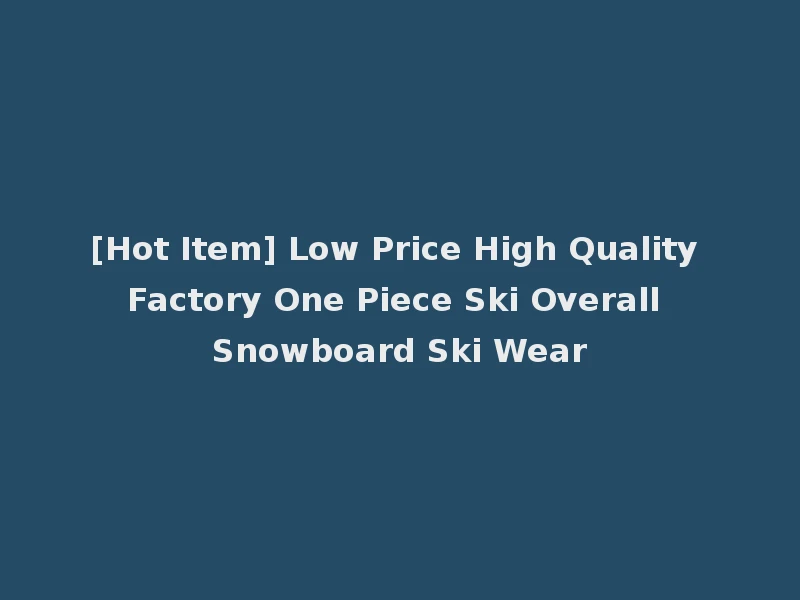 [Hot Item] Low Price High Quality Factory One Piece Ski Overall Snowboard Ski Wear