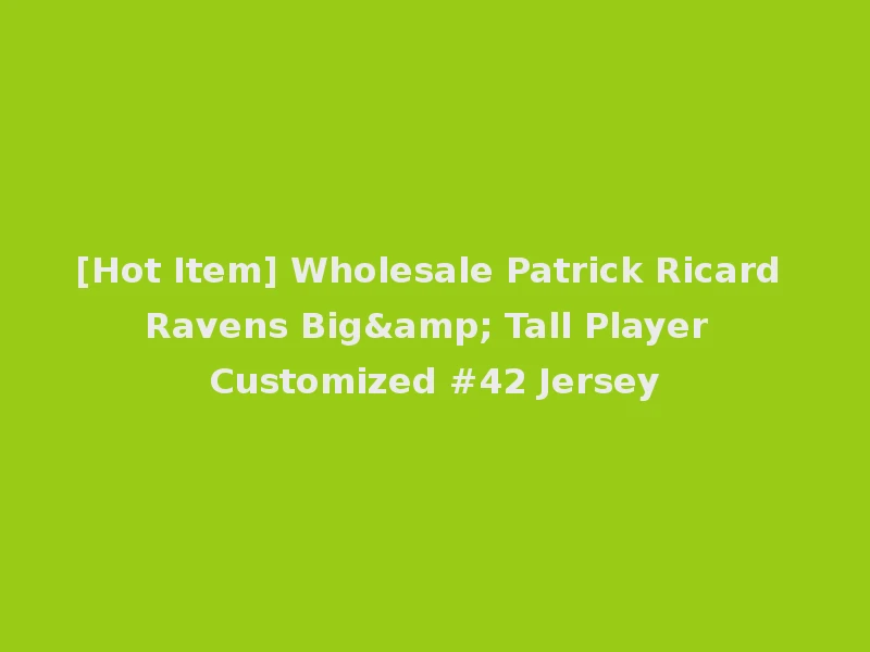 [Hot Item] Wholesale Patrick Ricard Ravens Big& Tall Player Customized #42 Jersey