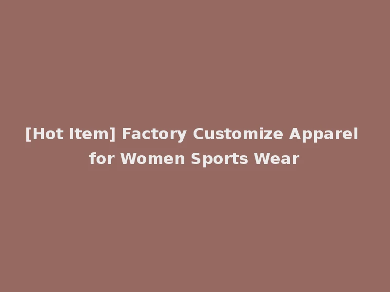 [Hot Item] Factory Customize Apparel for Women Sports Wear