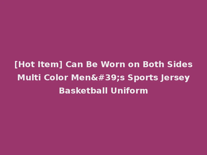 [Hot Item] Can Be Worn on Both Sides Multi Color Men's Sports Jersey Basketball Uniform