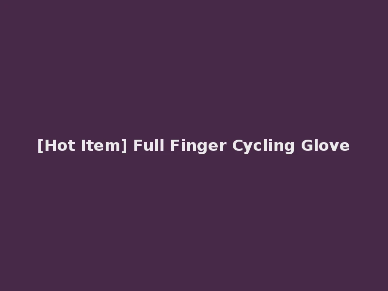 [Hot Item] Full Finger Cycling Glove