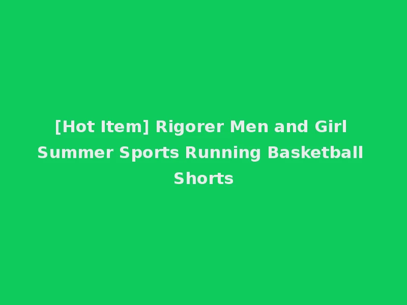 [Hot Item] Rigorer Men and Girl Summer Sports Running Basketball Shorts