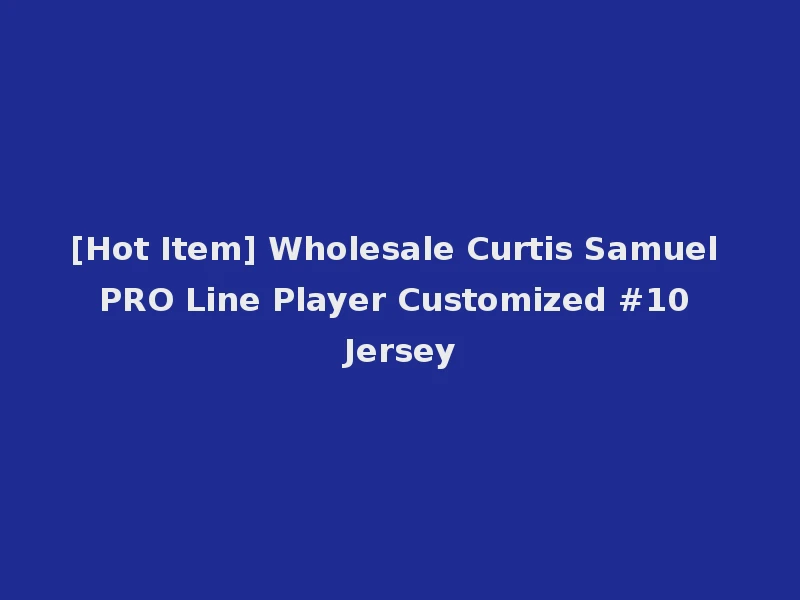 [Hot Item] Wholesale Curtis Samuel PRO Line Player Customized #10 Jersey