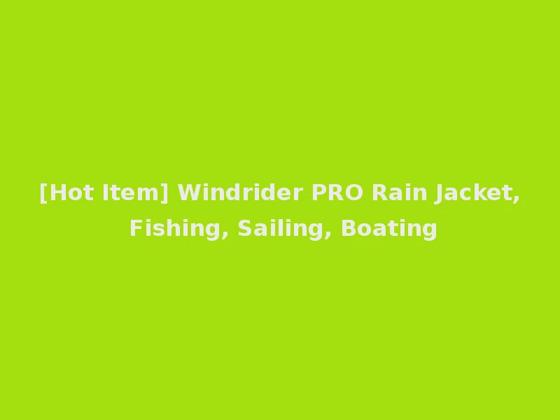 [Hot Item] Windrider PRO Rain Jacket, Fishing, Sailing, Boating