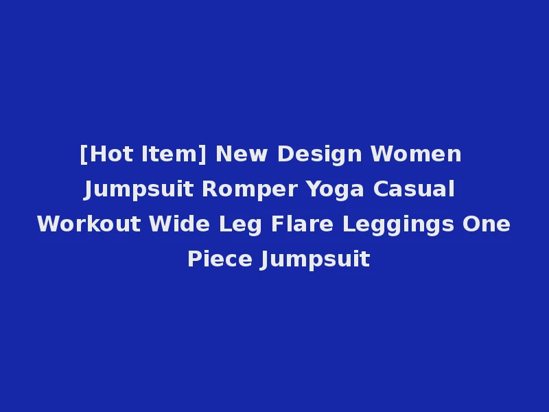 [Hot Item] New Design Women Jumpsuit Romper Yoga Casual Workout Wide Leg Flare Leggings One Piece Jumpsuit