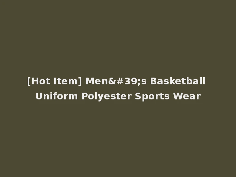 [Hot Item] Men's Basketball Uniform Polyester Sports Wear