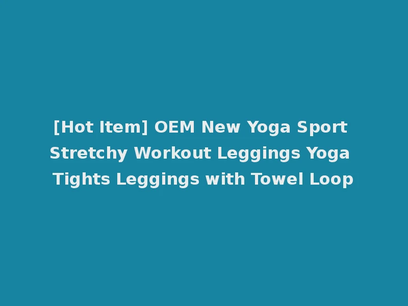 [Hot Item] OEM New Yoga Sport Stretchy Workout Leggings Yoga Tights Leggings with Towel Loop