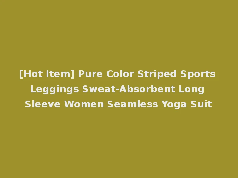 [Hot Item] Pure Color Striped Sports Leggings Sweat-Absorbent Long Sleeve Women Seamless Yoga Suit