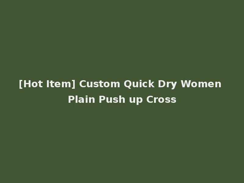 [Hot Item] Custom Quick Dry Women Plain Push up Cross