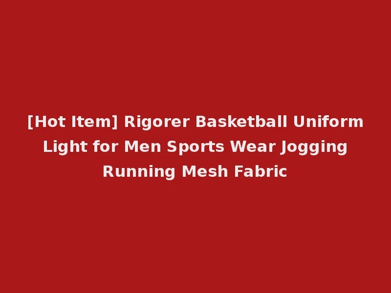 [Hot Item] Rigorer Basketball Uniform Light for Men Sports Wear Jogging Running Mesh Fabric