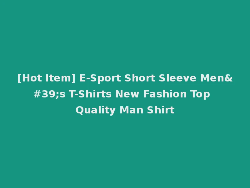 [Hot Item] E-Sport Short Sleeve Men's T-Shirts New Fashion Top Quality Man Shirt