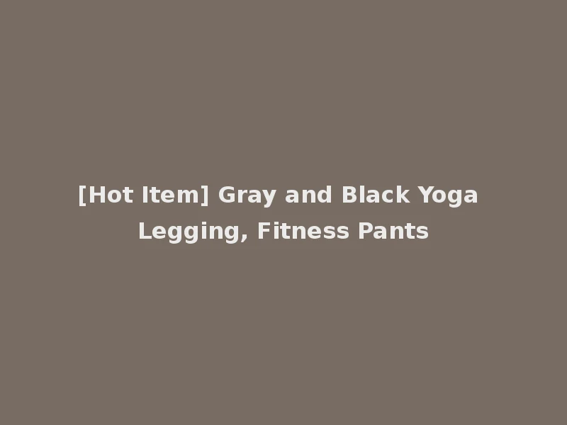 [Hot Item] Gray and Black Yoga Legging, Fitness Pants