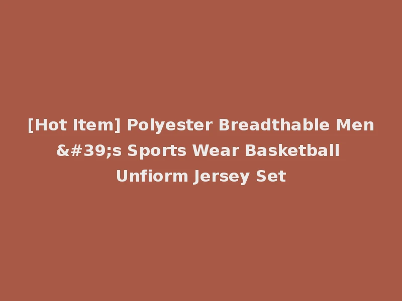 [Hot Item] Polyester Breadthable Men's Sports Wear Basketball Unfiorm Jersey Set