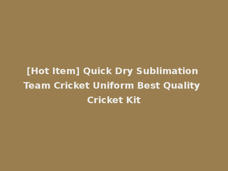 [Hot Item] Quick Dry Sublimation Team Cricket Uniform Best Quality Cricket Kit